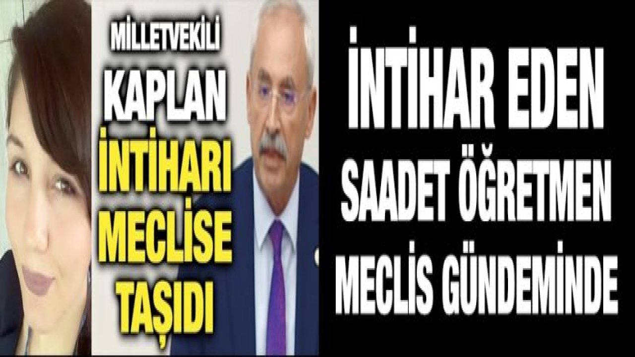 İNTİHAR EDEN SAADET ÖĞRETMEN MECLİS GÜNDEMİNDE