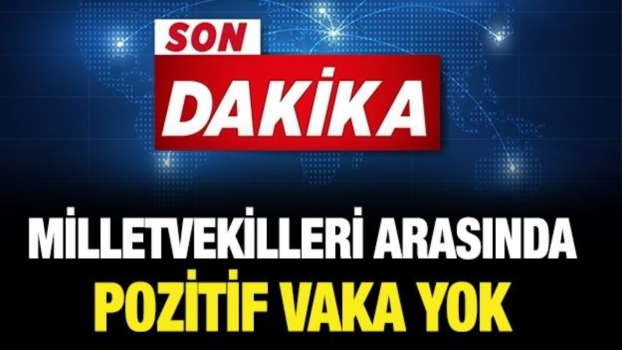 Şentop: Milletvekilleri arasında pozitif vaka yok