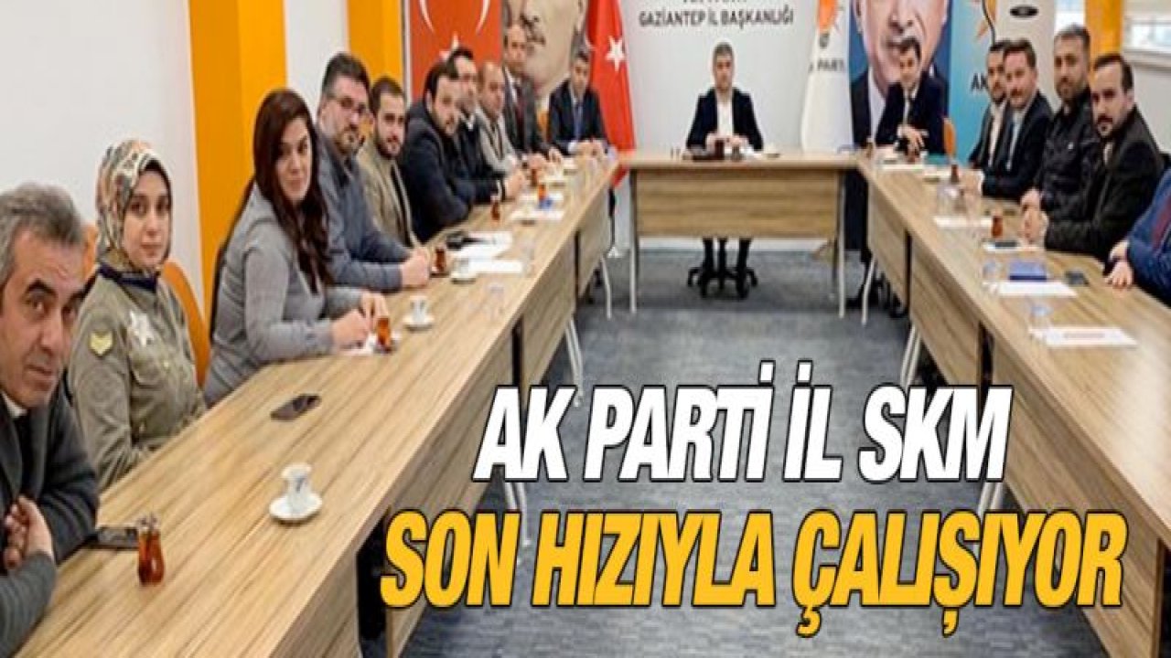 AK Parti İl SKM son hızıyla çalışıyor