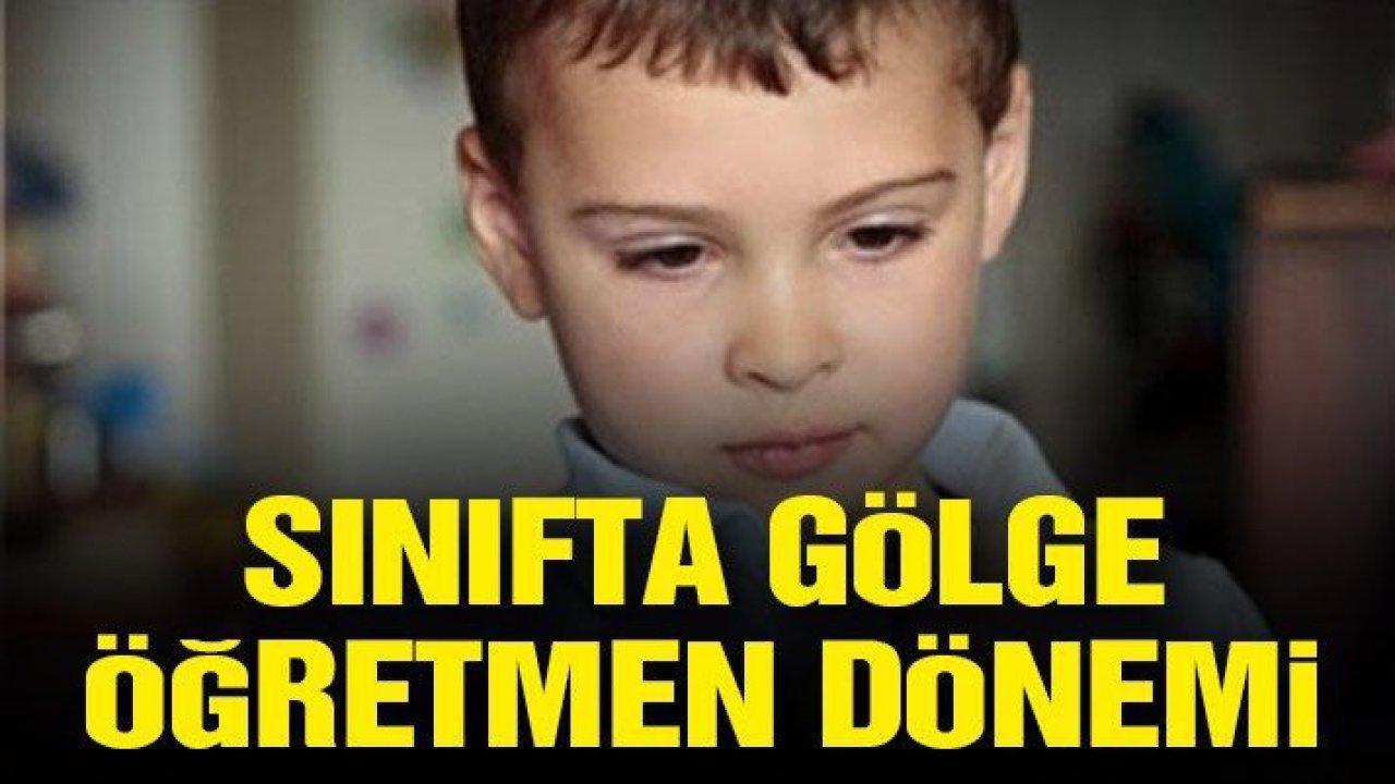 Sınıfta gölge öğretmen dönemi