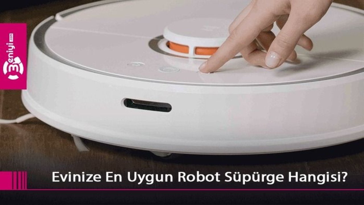 Evinize En Uygun Robot Süpürge Hangisi?