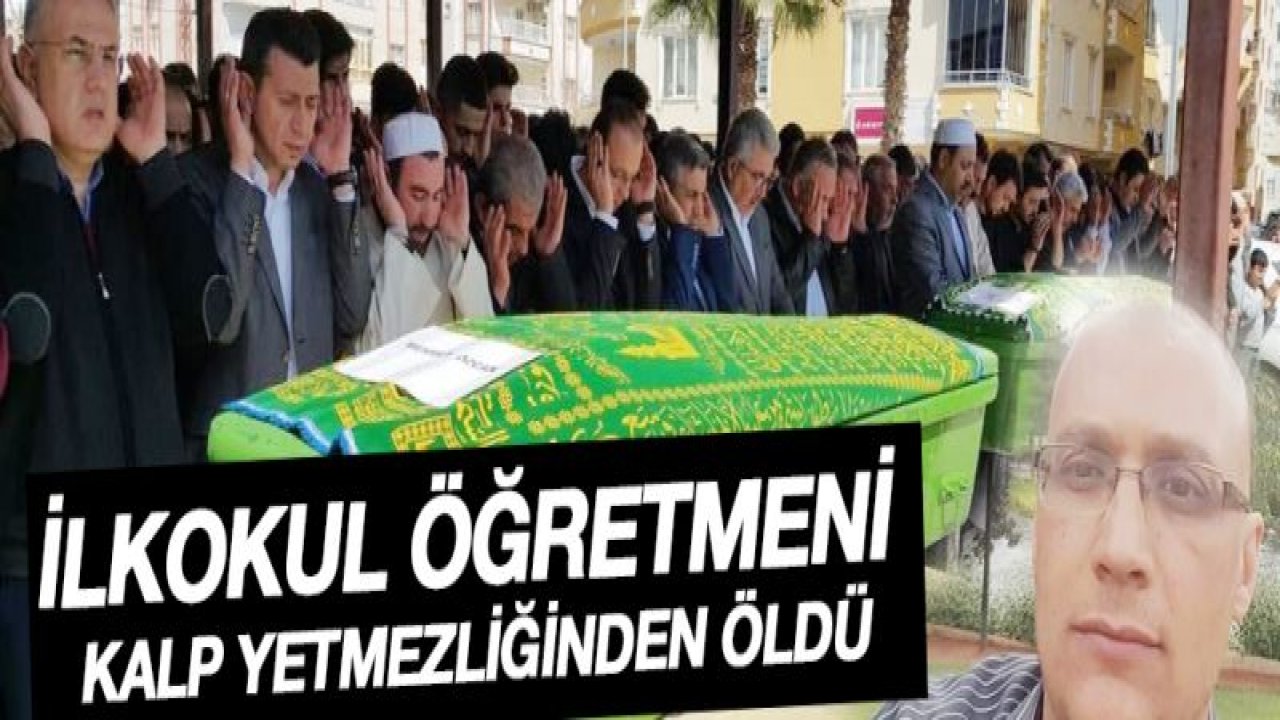 İlkokul öğretmeni kalp yetmezliğinden öldü