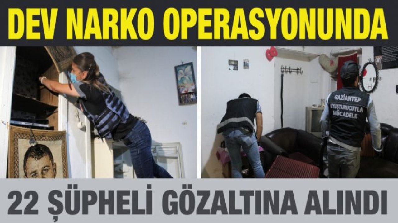 "Narko-asayiş operasyonunda" 22 şüpheli gözaltına alındı