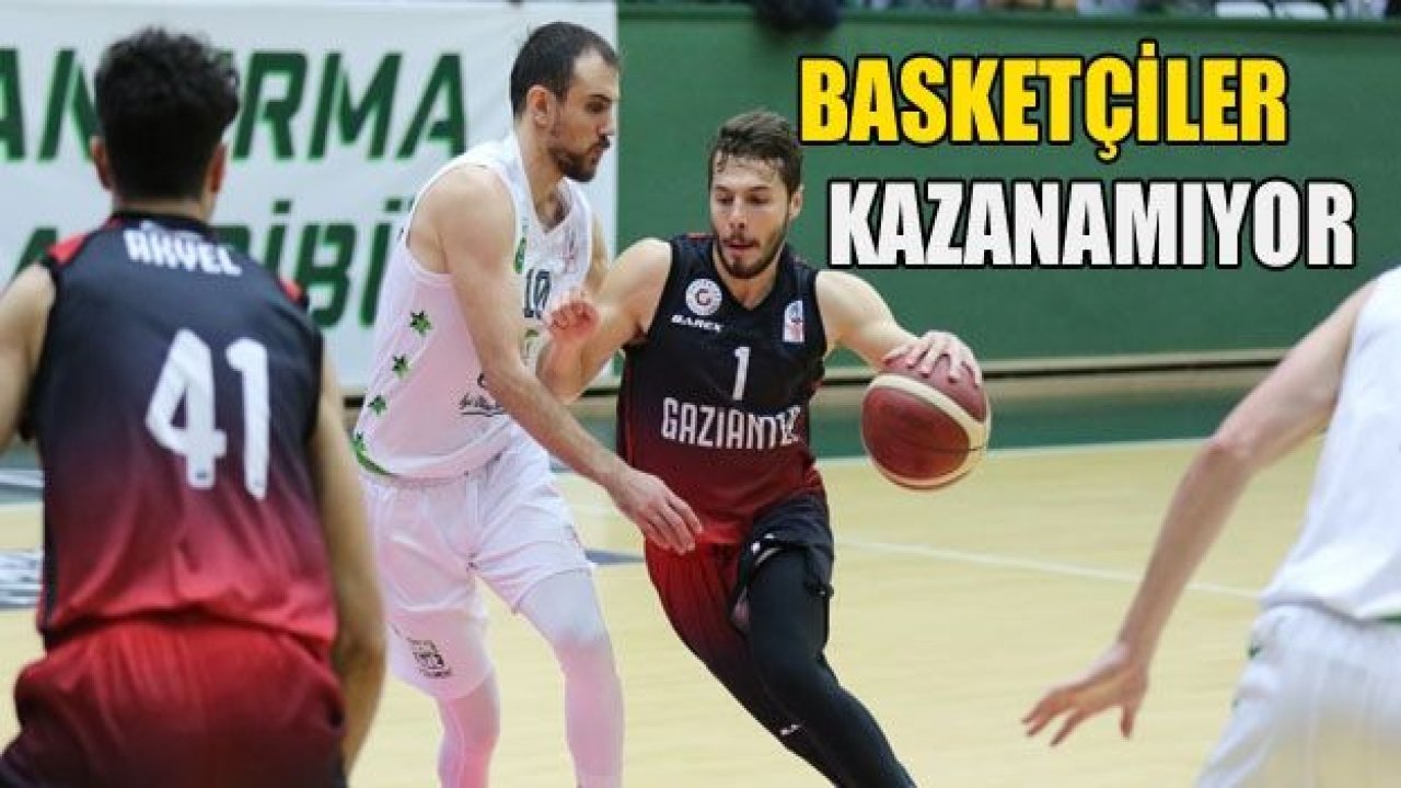 BASKETÇİLER KAZANAMIYOR