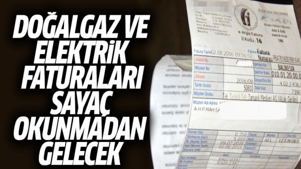 Son Dakika...Doğalgaz ve elektrik faturaları sayaç okunmadan gelecek