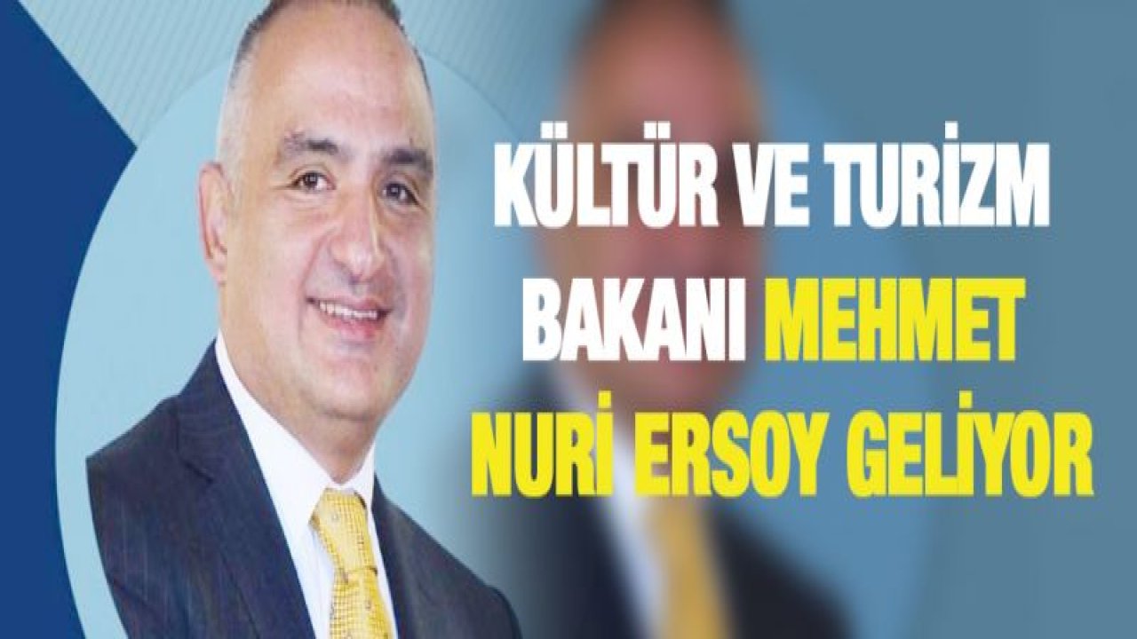 Kültür ve Turizm Bakanı Mehmet Nuri Ersoy geliyor