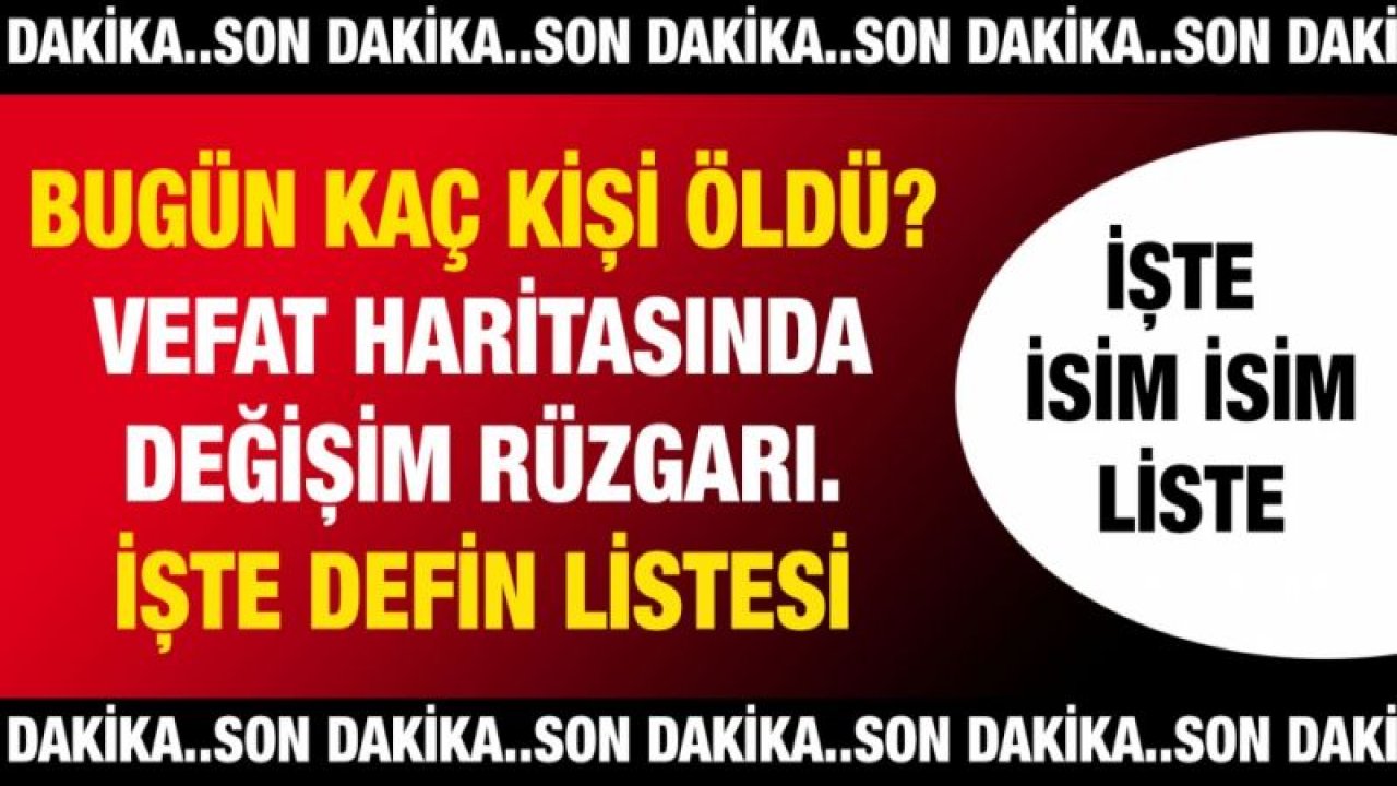 Son dakika... Vefat haritasında değişim rüzgarı... Bugün Kaç kişi öldü? İşte Gaziantep'te günün defin listesi...