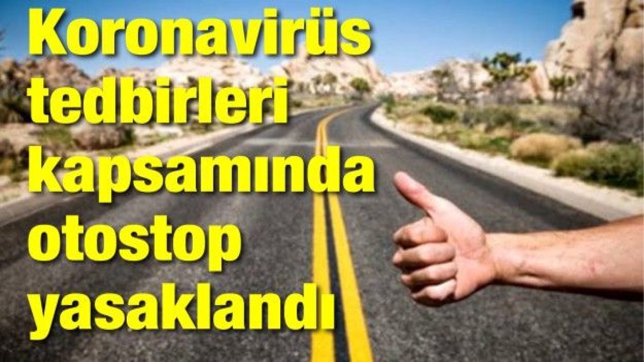 Gaziantep'te Koronavirüs tedbirleri kapsamında otostop yasaklandı