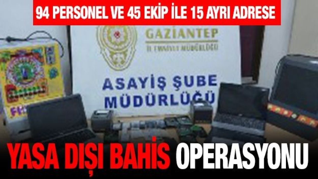 Gaziantep'te yasa dışı bahis operasyonu