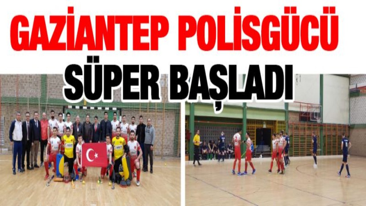 Gaziantep Polisgücü süper başladı