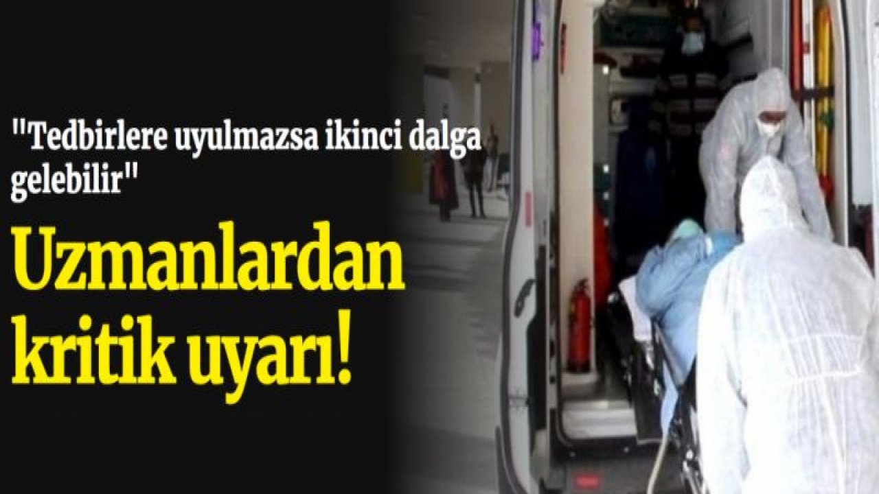 Uzmanlar uyardı: "Tedbirlere uyulmazsa ikinci dalga gelebilir"