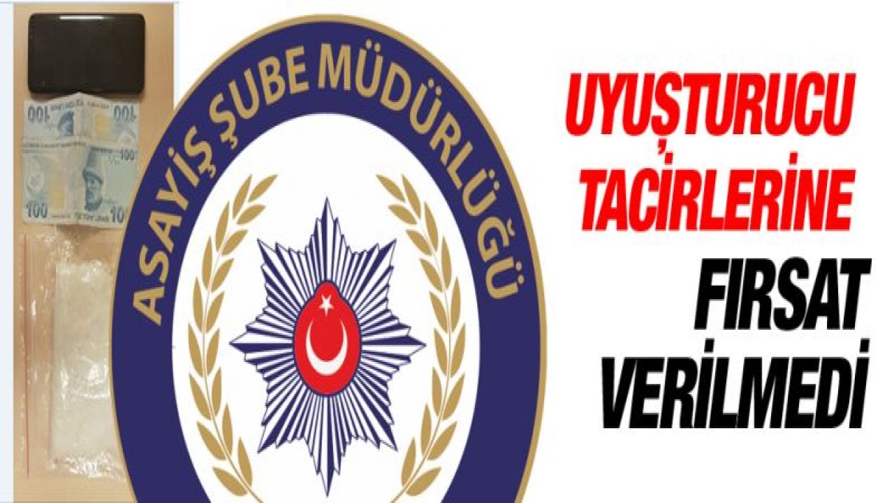 UYUŞTURUCU TACİRLERİNE GÖZ AÇTIRILMIYOR