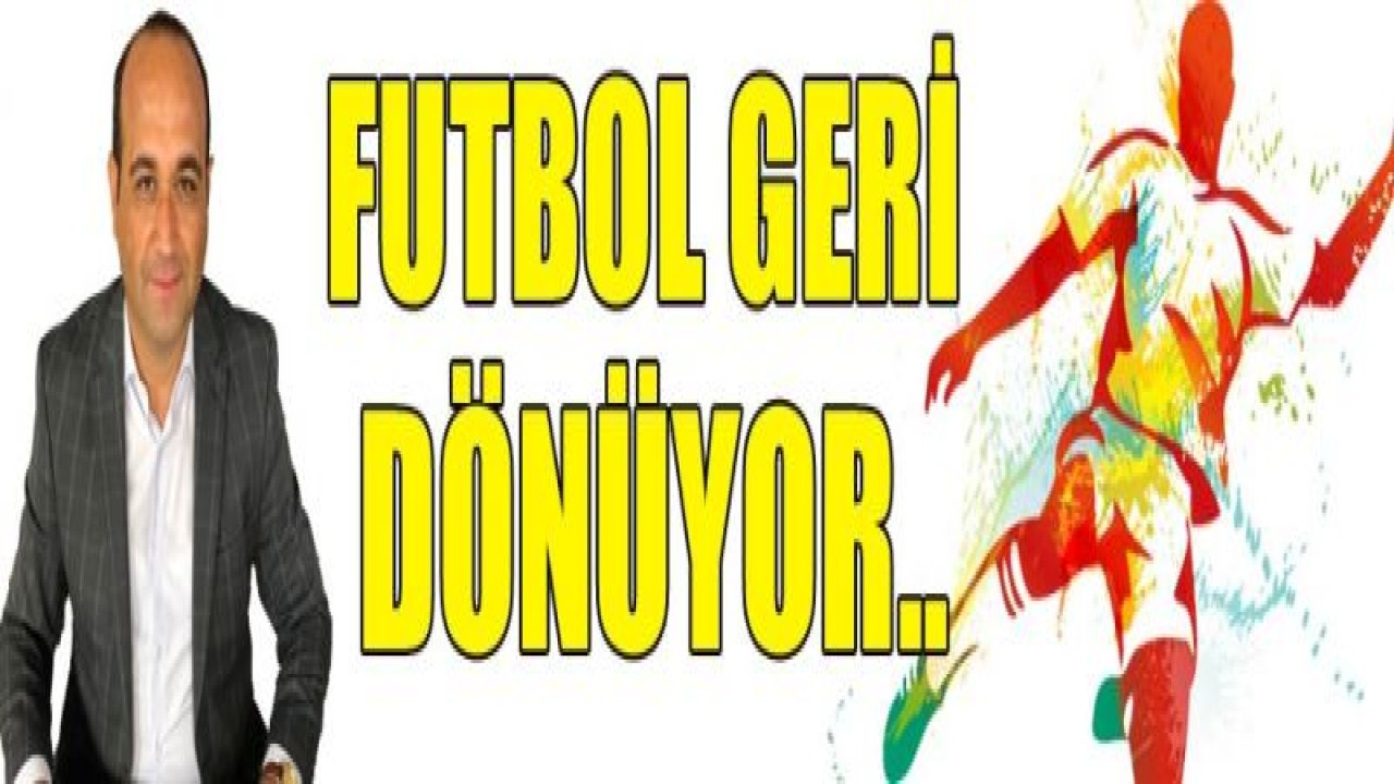 FUTBOL GERİ DÖNÜYOR!