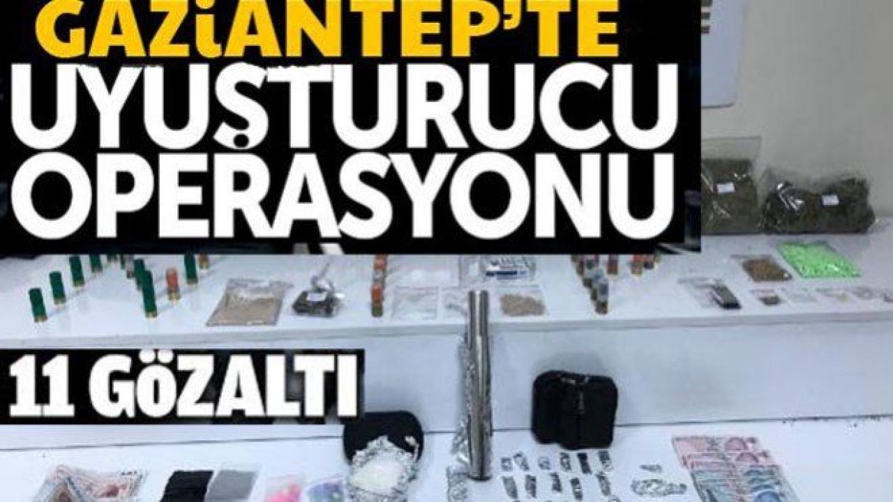 Gaziantep'te uyuşturucu operasyonu: 11 gözaltı