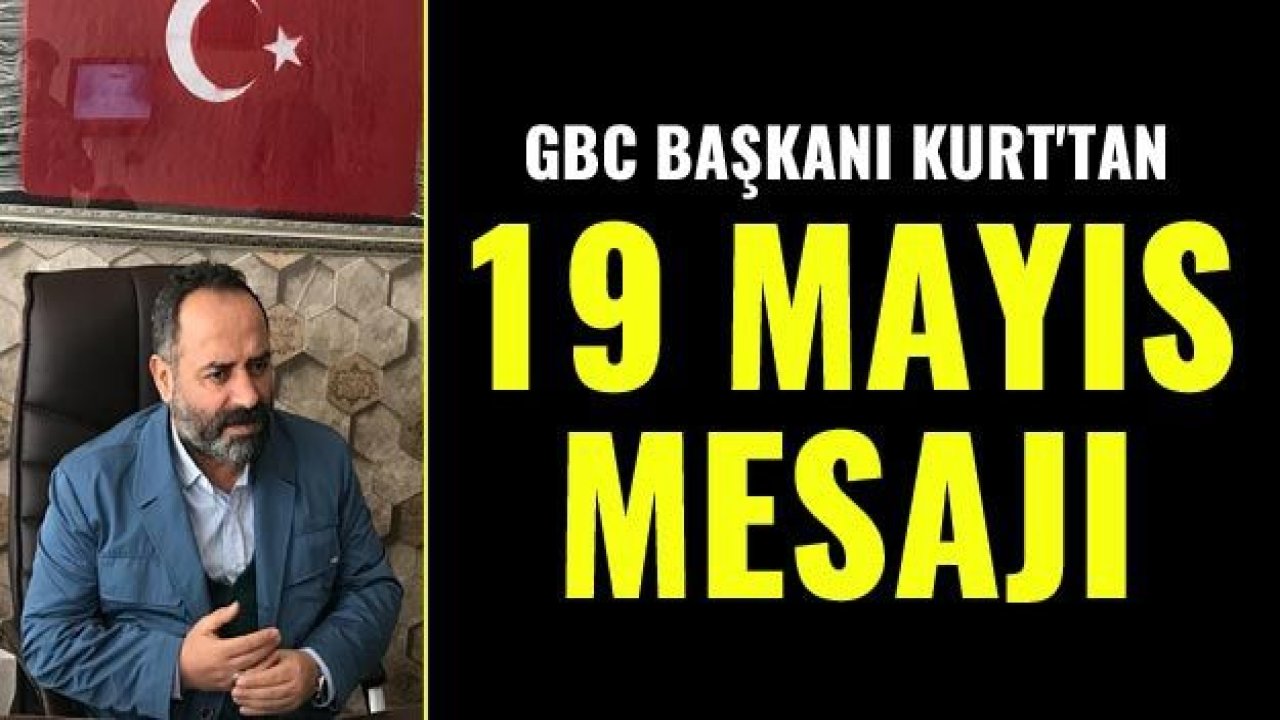 GBC Başkanı Kurt'tan 19 Mayıs mesajı