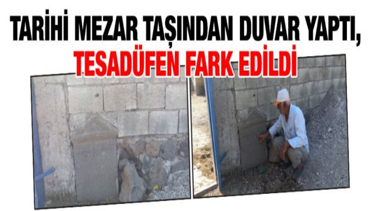 Tarihi mezar taşından duvar yaptı, tesadüfen fark edildi