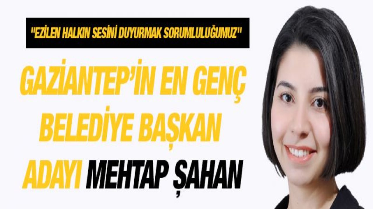 Gaziantep'in en genç belediye başkan adayı