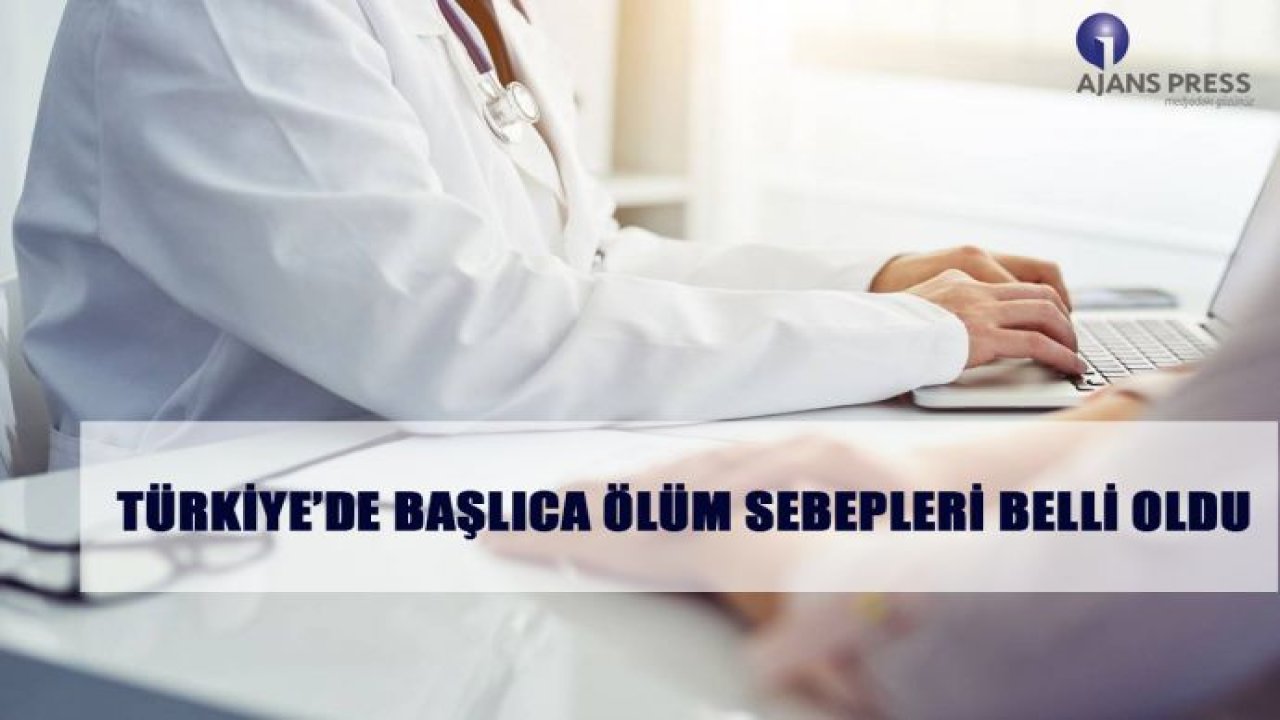 TÜRKİYE'DE BAŞLICA ÖLÜM SEBEPLERİ BELLİ OLDU