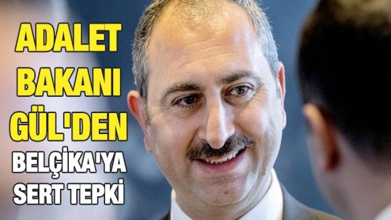 Adalet Bakanı Gül'den Belçika'ya sert tepki