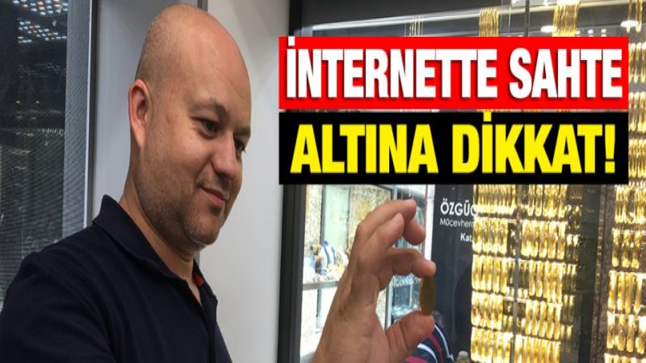 İnternette sahte altınlara dikkat! Kuyumcular uyardı