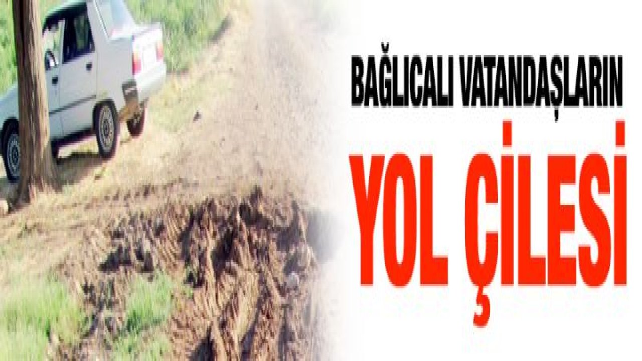 Bağlıcalı vatandaşların yol çilesi