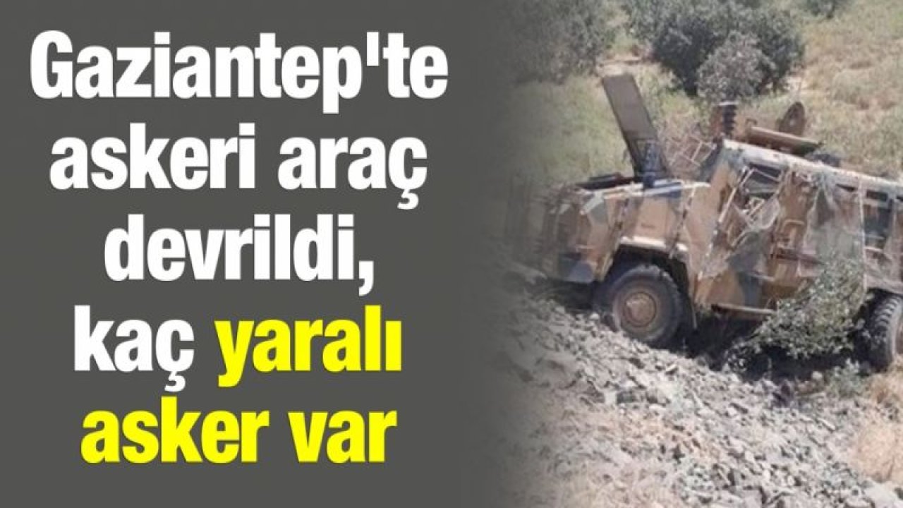 Gaziantep'te askeri araç devrildi, yaralılar var