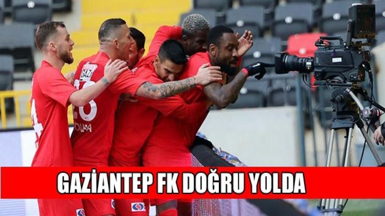 GAZİANTEP FK DOĞRU YOLDA