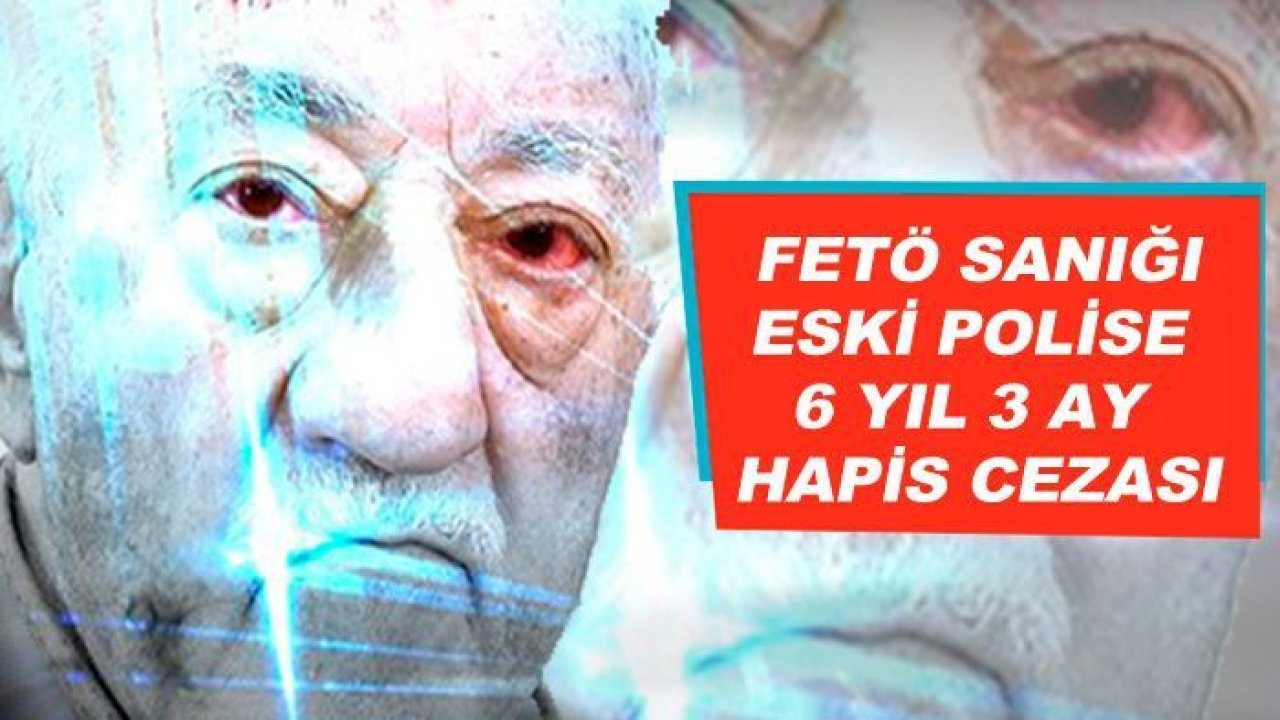 Gaziantep'te FETÖ sanığı eski polise 6 yıl 3 ay hapis cezası