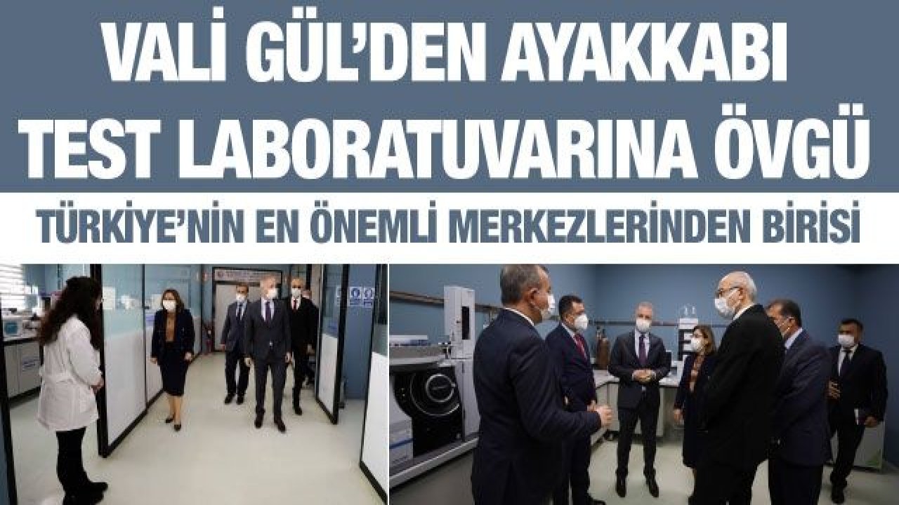 Vali Gül’den Ayakkabı Test Laboratuvarına Övgü