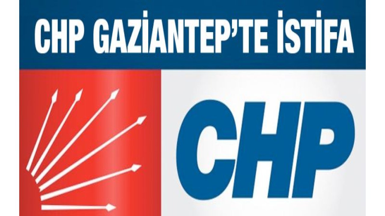 CHP Gaziantep'te istifa