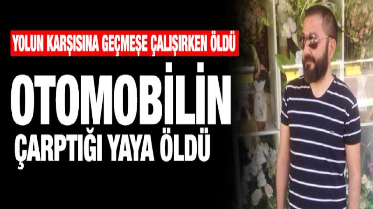 Otomobilin çarptığı yaya öldü