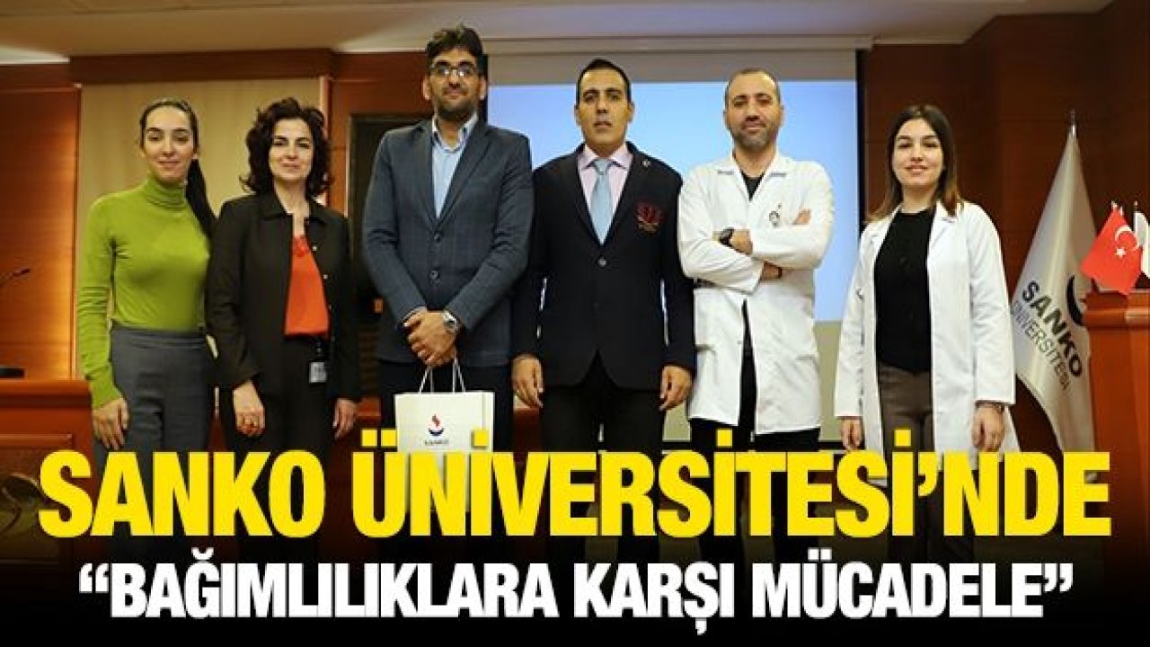 SANKO ÜNİVERSİTESİ’NDE “BAĞIMLILIKLARA KARŞI MÜCADELE” ANLATILDI