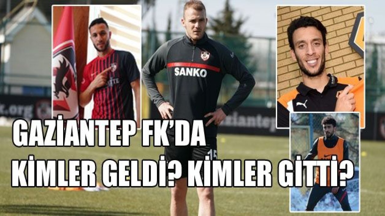 GAZİANTEP FK’DA KİMLER GELDİ KİMLER GİTTİ?