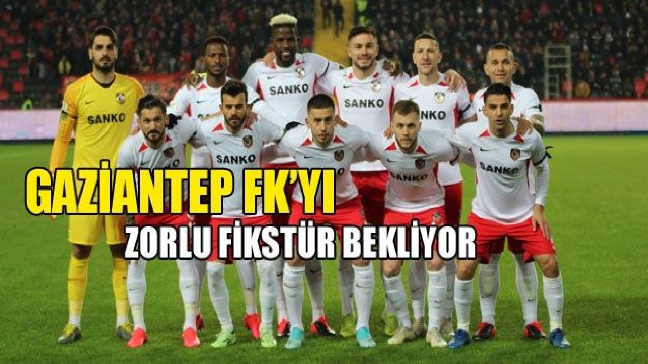 GAZİANTEP’İ ZORLU FİKSTÜR BEKLİYOR