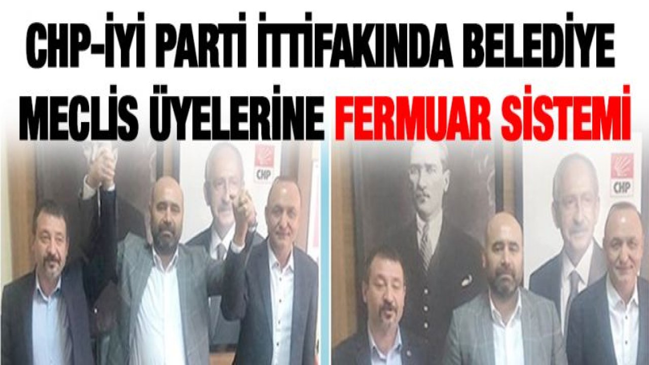 CHP-İYİ Parti ittifakında belediye meclis üyelerine Fermuar sistemi