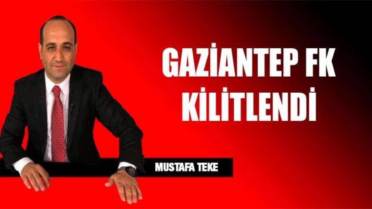 GAZİANTEP FK KİLİTLENDİ!