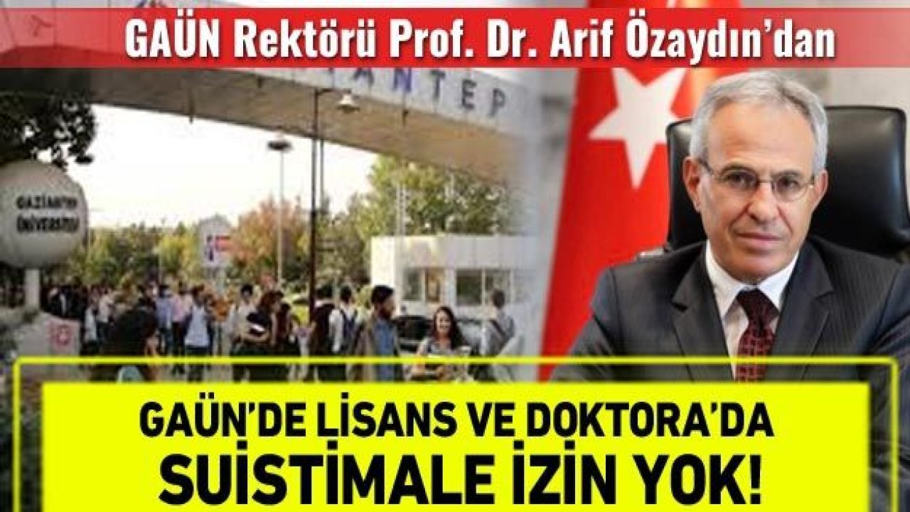 GAÜN’de Lisans ve doktora'da suistimale izin yok