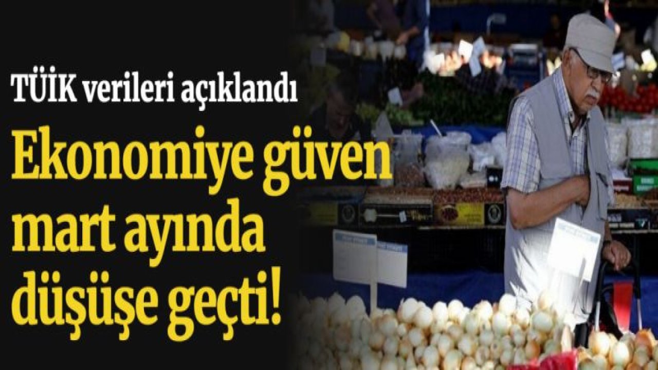 Ekonomiye güven mart ayında düşüşe geçti!