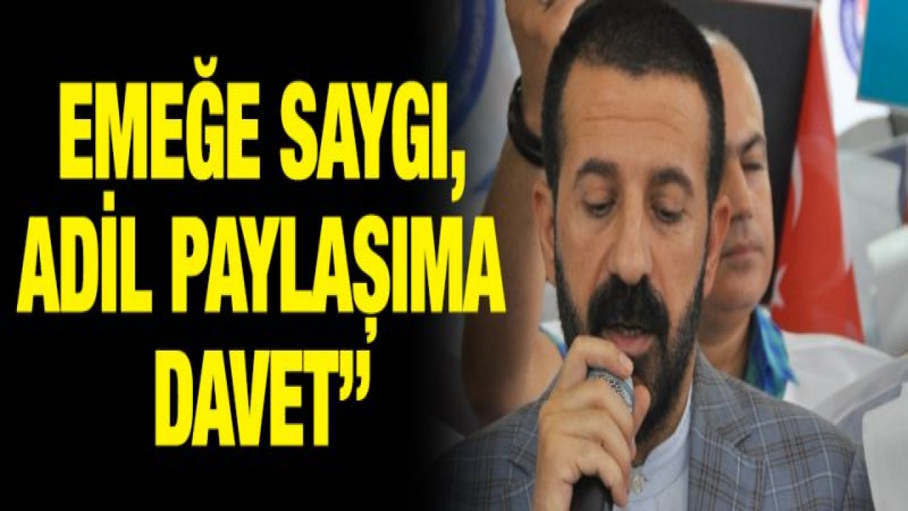 81 ilde 'Emeğe Saygı, Adil Paylaşıma Davet'