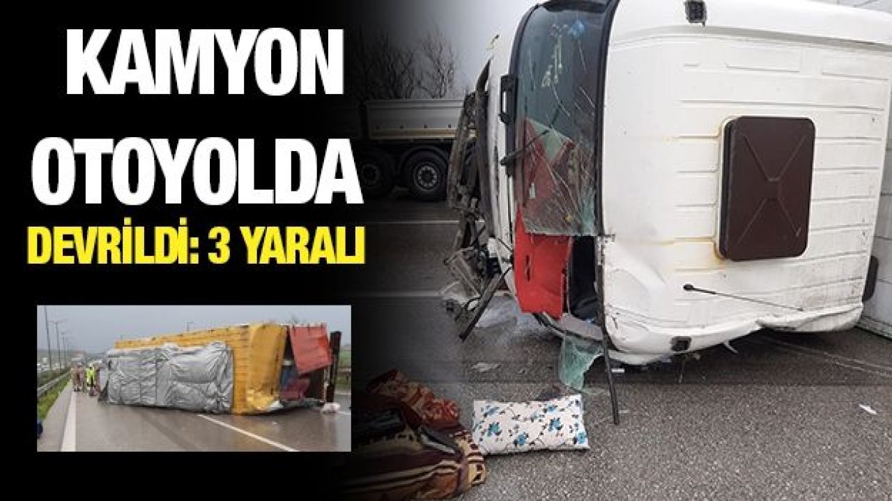 Kamyon otoyolda devrildi: 3 yaralı