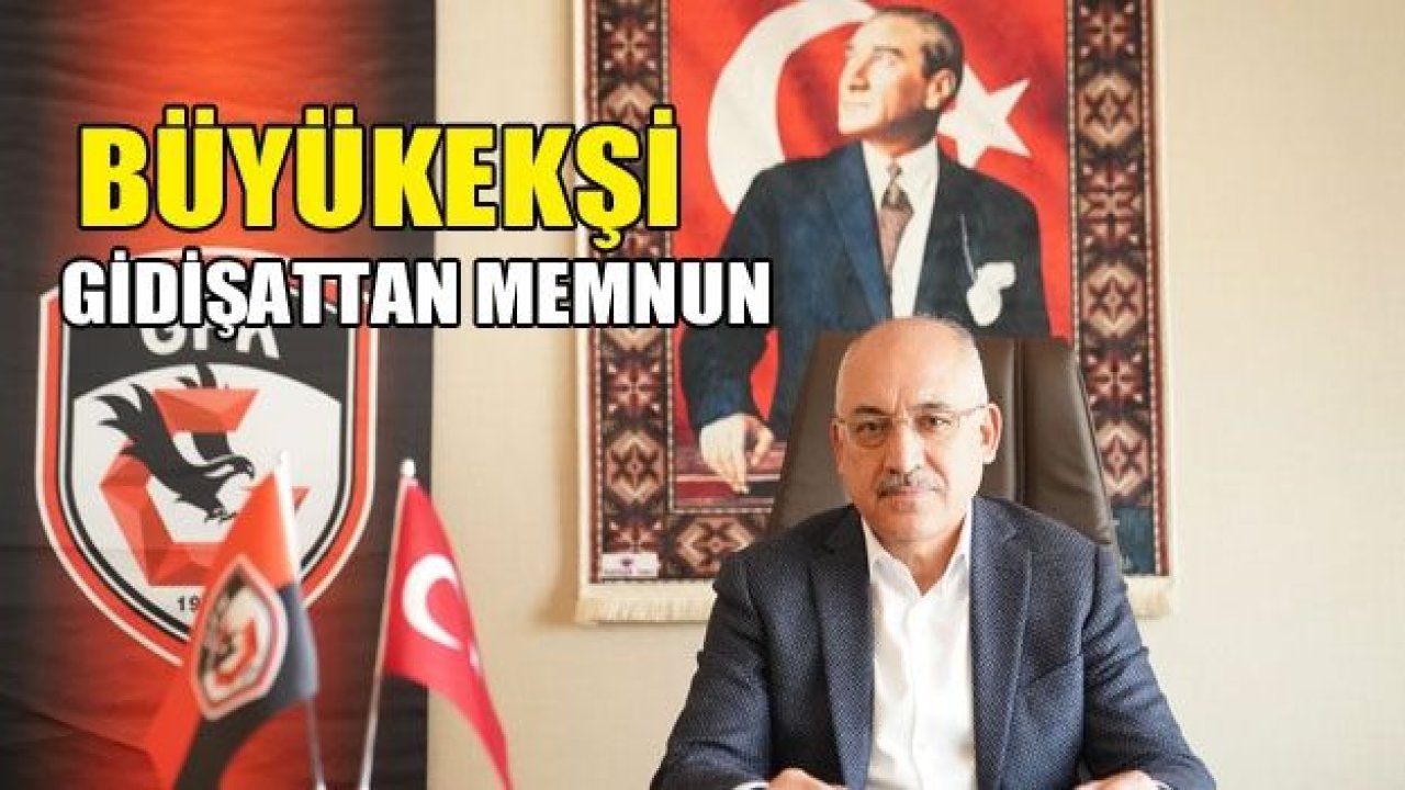 BÜYÜKEKŞİ : Gidişattan memnunuz