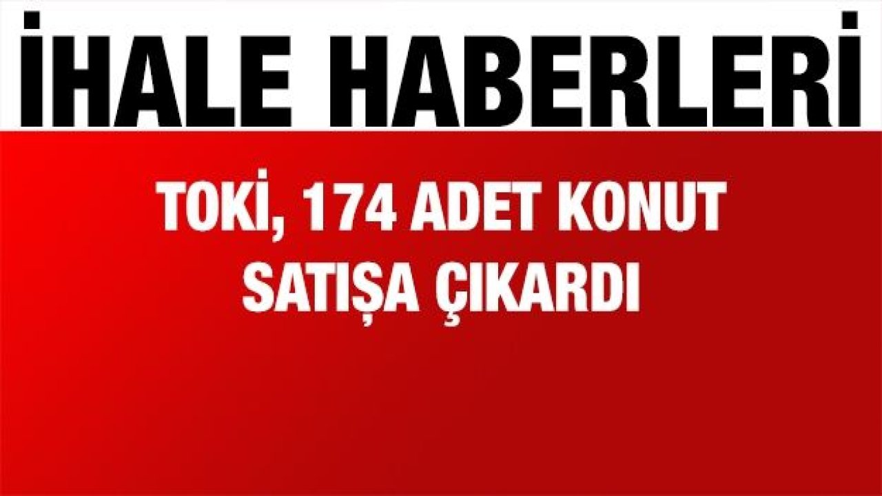 TOKİ, 174 adet konut satışa çıkardı