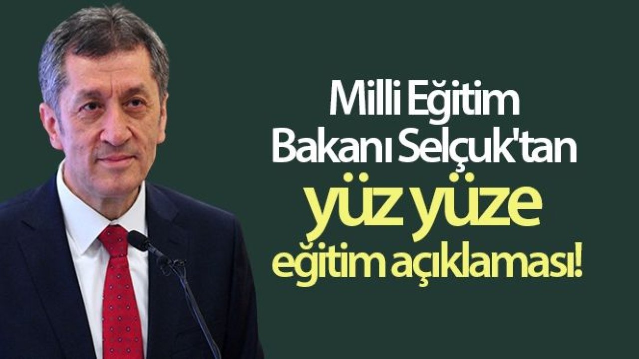 Milli Eğitim Bakanı Selçuk'tan yüz yüze eğitim açıklaması