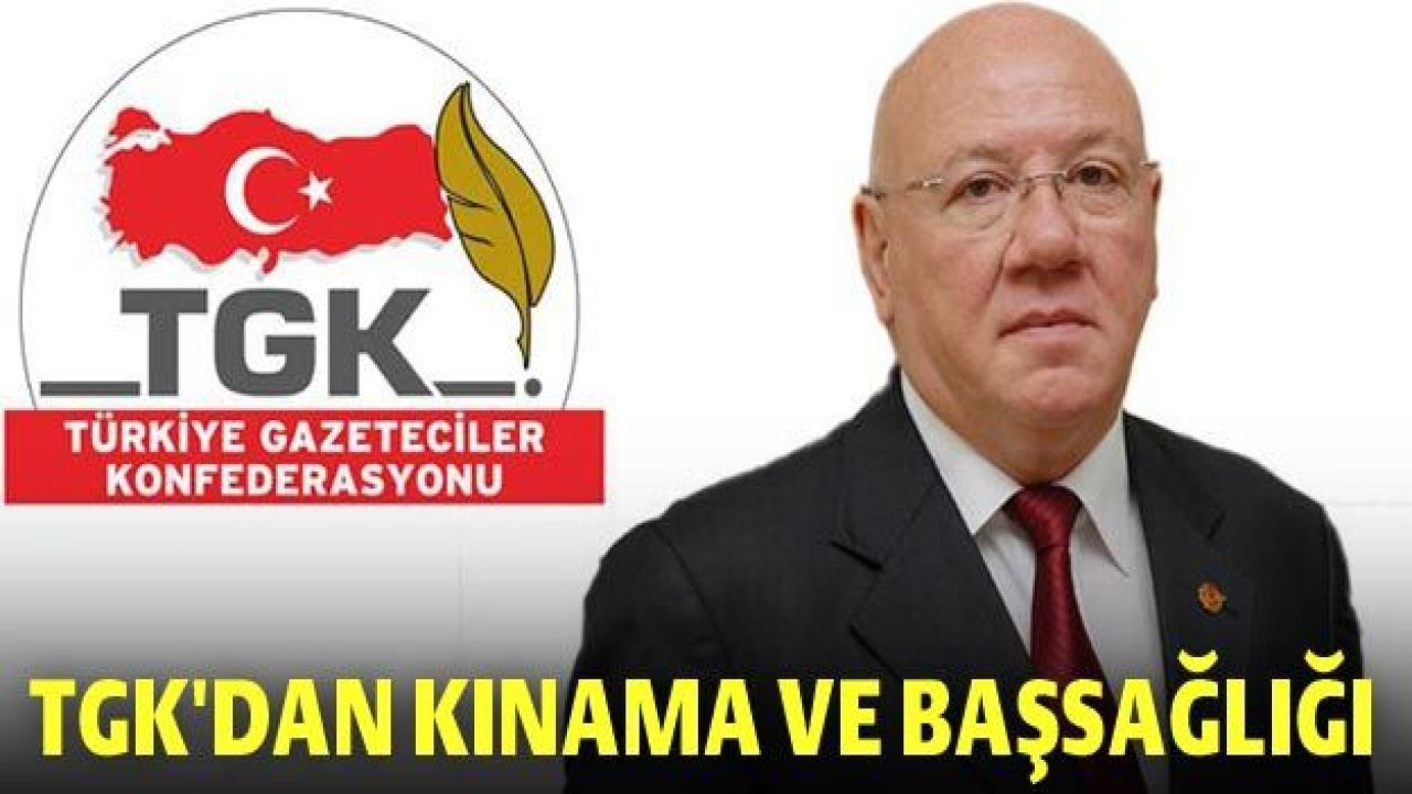 TGK'dan kınama ve başsağlığı