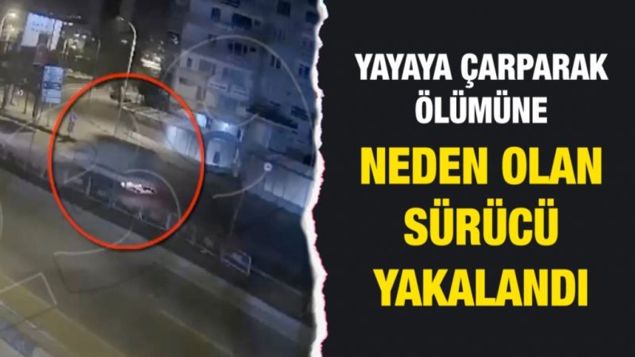 Yayaya çarparak ölümüne neden olan sürücü yakalandı