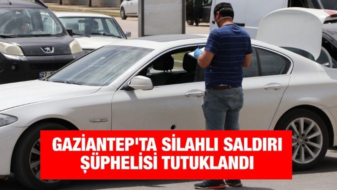 Gaziantep'ta silahlı saldırı şüphelisi tutuklandı