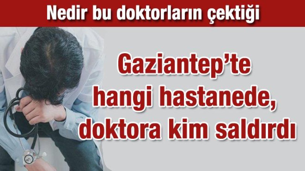 Gaziantep'te yine doktor darp edildi