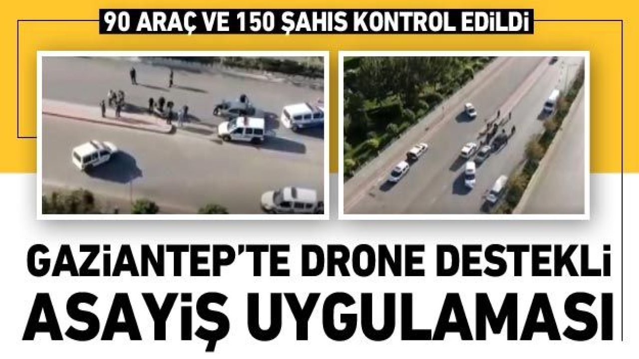 Gaziantep'te drone destekli asayiş uygulaması