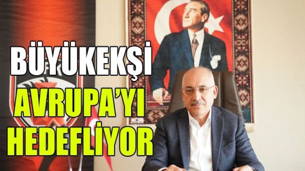 Mehmet Büyükekşi: "Bu sezon Avrupa kupalarını hedefliyoruz"