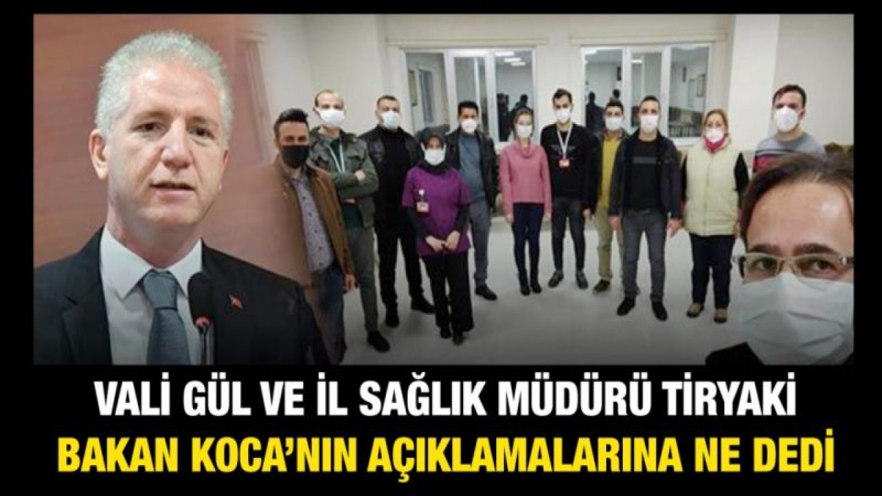 Vali Gül ve İl sağlık Müdürü Tiryaki BAKAN KOCA’NIN AÇIKLAMALARINA NE DEDİ?